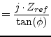 $\displaystyle = \frac{j\cdot Z_{ref}}{\tan(\phi)}$