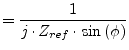 $\displaystyle = \frac{1}{j\cdot Z_{ref}\cdot \sin{\left(\phi\right)}}$