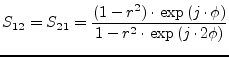 $\displaystyle S_{12} = S_{21} = \frac{(1-r^2)\cdot\exp\left(j\cdot\phi\right)}{1-r^2\cdot\exp\left(j\cdot 2\phi\right)}$