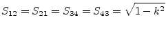 $\displaystyle S_{12} = S_{21} = S_{34} = S_{43} = \sqrt{1-k^2}$