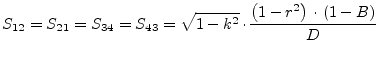$\displaystyle S_{12} = S_{21} = S_{34} = S_{43} = \sqrt{1-k^2}\cdot \dfrac{\left(1-r^2\right)\cdot \left(1-B\right)}{D}$