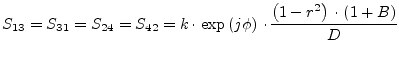 $\displaystyle S_{13} = S_{31} = S_{24} = S_{42} = k\cdot\exp\left(j\phi\right)\cdot \dfrac{\left(1-r^2\right)\cdot \left(1+B\right)}{D}$