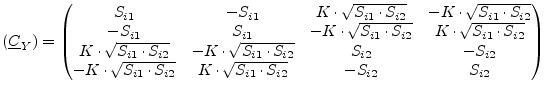 $\displaystyle (\underline{C}_Y) = \begin{pmatrix}S_{i1} & -S_{i1} & K\cdot\sqrt...
...t S_{i2}} & K\cdot\sqrt{S_{i1}\cdot S_{i2}} & -S_{i2} & S_{i2} \\ \end{pmatrix}$
