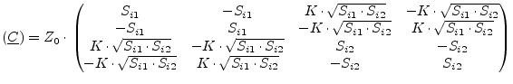 $\displaystyle (\underline{C}) = Z_0\cdot \begin{pmatrix}S_{i1} & -S_{i1} & K\cd...
...t S_{i2}} & K\cdot\sqrt{S_{i1}\cdot S_{i2}} & -S_{i2} & S_{i2} \\ \end{pmatrix}$