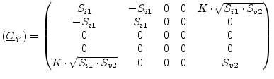 $\displaystyle (\underline{C}_Y) = \begin{pmatrix}S_{i1} & -S_{i1} & 0 & 0 & K\c...
... & 0 & 0\\ K\cdot\sqrt{S_{i1}\cdot S_{v2}} & 0 & 0 & 0 & S_{v2}\\ \end{pmatrix}$