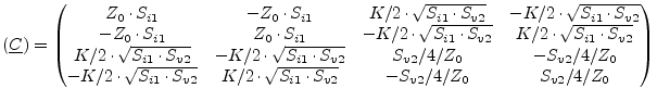 $\displaystyle (\underline{C}) = \begin{pmatrix}Z_0\cdot S_{i1} & -Z_0\cdot S_{i...
...2\cdot\sqrt{S_{i1}\cdot S_{v2}} & -S_{v2}/4/Z_0 & S_{v2}/4/Z_0 \\ \end{pmatrix}$
