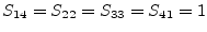 $\displaystyle S_{14} = S_{22} = S_{33} = S_{41} = 1$