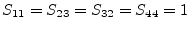 $\displaystyle S_{11} = S_{23} = S_{32} = S_{44} = 1$
