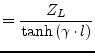 $\displaystyle = \frac{Z_L}{\tanh{\left(\gamma\cdot l\right)}}$