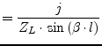 $\displaystyle = \frac{j}{Z_L\cdot \sin{\left(\beta\cdot l\right)}}$