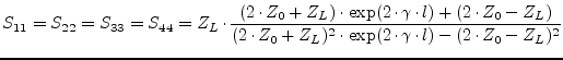 $\displaystyle S_{11} = S_{22} = S_{33} = S_{44} = Z_L \cdot \dfrac{(2\cdot Z_0 ...
...)} {(2\cdot Z_0 + Z_L)^2\cdot \exp(2\cdot\gamma\cdot l) - (2\cdot Z_0 - Z_L)^2}$