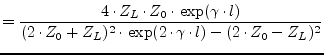 $\displaystyle = \dfrac{4\cdot Z_L \cdot Z_0 \cdot \exp(\gamma\cdot l)} {(2\cdot Z_0 + Z_L)^2\cdot \exp(2\cdot\gamma\cdot l) - (2\cdot Z_0 - Z_L)^2}$