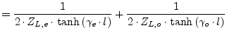 $\displaystyle = \frac{1}{2\cdot Z_{L,e} \cdot \tanh\left(\gamma_e\cdot l\right)} + \frac{1}{2\cdot Z_{L,o} \cdot \tanh\left(\gamma_o\cdot l\right)}$
