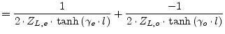 $\displaystyle = \frac{1}{2\cdot Z_{L,e} \cdot \tanh\left(\gamma_e\cdot l\right)} + \frac{-1}{2\cdot Z_{L,o} \cdot \tanh\left(\gamma_o\cdot l\right)}$