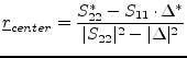 $\displaystyle \underline{r}_{center} = \frac{S_{22}^* - S_{11}\cdot \Delta^*}{\vert S_{22}\vert^2 - \vert\Delta\vert^2}$