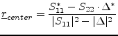 $\displaystyle \underline{r}_{center} = \frac{S_{11}^* - S_{22}\cdot \Delta^*}{\vert S_{11}\vert^2 - \vert\Delta\vert^2}$