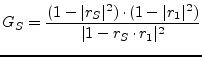 $\displaystyle G_S = \frac{(1 - \vert r_S\vert^2) \cdot (1 - \vert r_1\vert^2)}{\vert 1 - r_S\cdot r_1\vert^2}$
