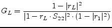 $\displaystyle G_L = \frac{1 - \vert r_L\vert^2}{\vert 1 - r_L\cdot S_{22}\vert^2 \cdot (1 - \vert r_1\vert^2)}$