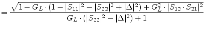 $\displaystyle = \frac{\sqrt{1 - G_L\cdot (1-\vert S_{11}\vert^2-\vert S_{22}\ve...
...\cdot S_{21}\vert^2}} {G_L\cdot (\vert S_{22}\vert^2 - \vert\Delta\vert^2) + 1}$