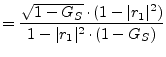 $\displaystyle = \frac{\sqrt{1 - G_S}\cdot (1-\vert r_1\vert^2)}{1 - \vert r_1\vert^2\cdot (1-G_S)}$