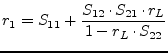 $\displaystyle r_1 = S_{11} + \frac{S_{12}\cdot S_{21}\cdot r_L}{1 - r_L\cdot S_{22}}$