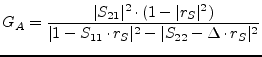 $\displaystyle G_A = \frac{\vert S_{21}\vert^2\cdot (1-\vert r_S\vert^2)}{\vert 1-S_{11}\cdot r_S\vert^2 - \vert S_{22}-\Delta\cdot r_S\vert^2}$