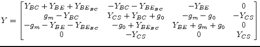 $\displaystyle Y = \begin{bmatrix}Y_{BC} + Y_{BE} +Y_{BE_{BC}} & -Y_{BC} - Y_{BE...
...E_{BC}} & Y_{BE} + g_{m} + g_{0} & 0\\ 0 & -Y_{CS} & 0 & Y_{CS}\\ \end{bmatrix}$