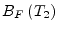 $\displaystyle B_F\left(T_2\right)$