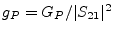 $ g_P = G_P / \vert S_{21}\vert^2$
