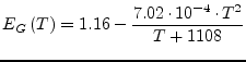 $\displaystyle E_{G}\left(T\right) = 1.16 - \dfrac{7.02\cdot 10^{-4}\cdot T^2}{T + 1108}$
