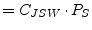 $\displaystyle = C_{JSW}\cdot P_S$