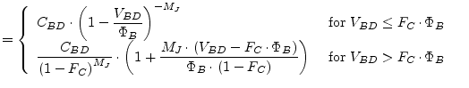 $\displaystyle = \begin{cases}\begin{array}{ll} C_{BD}\cdot \left(1 - \dfrac{V_{...
...)}\right) & \textrm{ for } V_{BD} > F_{C}\cdot \Phi_{B} \end{array} \end{cases}$