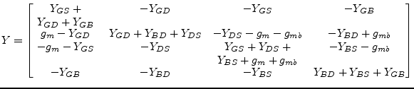 $\displaystyle Y = \begin{bmatrix}\parbox[t]{2.0cm}{\centering $Y_{GS} + Y_{GD} ...
...g_{mb}\\ -Y_{GB} & -Y_{BD} & -Y_{BS} & Y_{BD} + Y_{BS} + Y_{GB}\\ \end{bmatrix}$