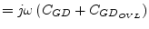 $\displaystyle = j\omega \left(C_{GD} + C_{GD_{OVL}}\right)$