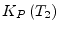 $\displaystyle K_P\left(T_2\right)$
