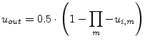 $\displaystyle u_{out} = 0.5\cdot\left( 1 - \prod_m -u_{i,m} \right)$