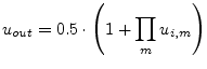 $\displaystyle u_{out} = 0.5\cdot\left( 1 + \prod_m u_{i,m} \right)$