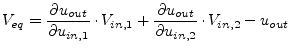 $\displaystyle V_{eq} = \dfrac{\partial u_{out}}{\partial u_{in,1}}\cdot V_{in,1} + \dfrac{\partial u_{out}}{\partial u_{in,2}}\cdot V_{in,2} - u_{out}$