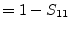 $\displaystyle = 1-S_{11}$