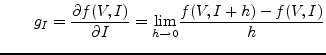 $\displaystyle \qquad g_I = \dfrac{\partial f(V, I)}{\partial I} = \underset{h\rightarrow 0}{\text{lim}}\dfrac{f(V, I+h) - f(V, I)}{h}$