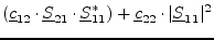 $\displaystyle \left(\underline{c}_{12}\cdot\underline{S}_{21}\cdot\underline{S}_{11}^*\right) + \underline{c}_{22}\cdot\vert\underline{S}_{11}\vert^2$