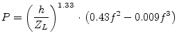 $\displaystyle P = \left(\dfrac{h}{Z_{L}}\right)^{1.33}\cdot\left(0.43 f^2 - 0.009 f^3\right)$