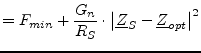 $\displaystyle = F_{min} + \frac{G_n}{R_S}\cdot\left\vert \underline{Z}_S - \underline{Z}_{opt} \right\vert ^2$