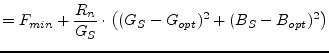 $\displaystyle = F_{min} + \frac{R_n}{G_S}\cdot\left( (G_S-G_{opt})^2 + (B_S-B_{opt})^2 \right)$