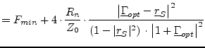 $\displaystyle = F_{min} + 4\cdot\frac{R_n}{Z_0}\cdot\frac{\left\vert \underline...
...ine{r}_S\vert^2\right)\cdot\left\vert 1+\underline{\Gamma}_{opt}\right\vert ^2}$
