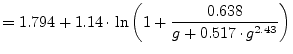 $\displaystyle = 1.794 +1.14\cdot\ln\left( 1 + \frac{0.638}{g+0.517\cdot g^{2.43}} \right)$