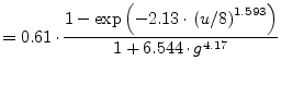 $\displaystyle = 0.61\cdot\frac{1-\exp\left( -2.13\cdot\left( u/8 \right) ^{1.593} \right)} {1+6.544\cdot g^{4.17}}$