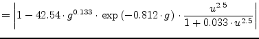 $\displaystyle = \left\vert 1-42.54\cdot g^{0.133}\cdot \exp\left(-0.812\cdot g\right) \cdot\frac{u^{2.5}}{1+0.033\cdot u^{2.5}} \right\vert$