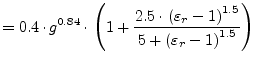 $\displaystyle = 0.4\cdot g^{0.84}\cdot \left( 1+ \frac{2.5\cdot \left(\varepsilon_r-1\right)^{1.5}}{5+\left(\varepsilon_r-1\right)^{1.5}} \right)$