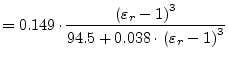 $\displaystyle = 0.149\cdot \frac{\left(\varepsilon_r-1\right)^3}{94.5+0.038\cdot \left(\varepsilon_r-1\right)^3}$